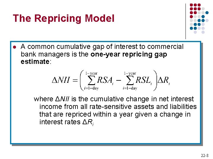 The Repricing Model l A common cumulative gap of interest to commercial bank managers