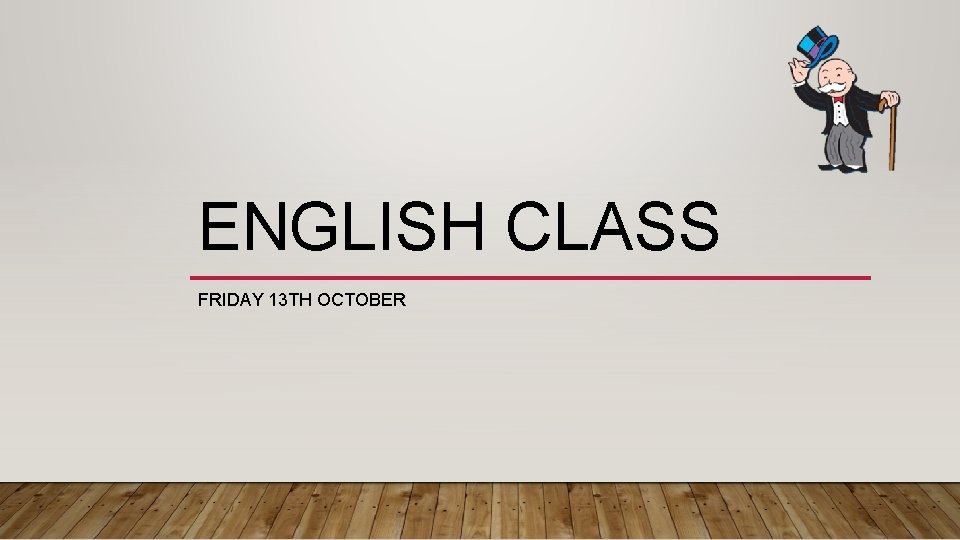 ENGLISH CLASS FRIDAY 13 TH OCTOBER 