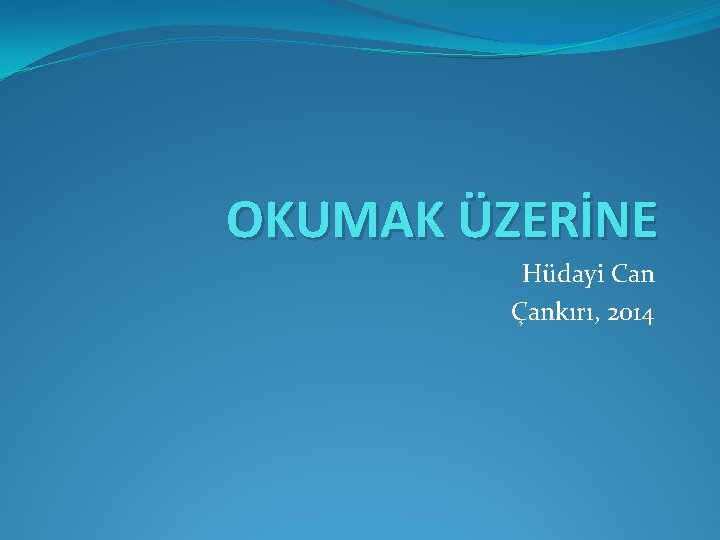 OKUMAK ÜZERİNE Hüdayi Can Çankırı, 2014 