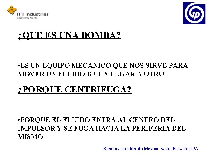 ¿QUE ES UNA BOMBA? • ES UN EQUIPO MECANICO QUE NOS SIRVE PARA MOVER