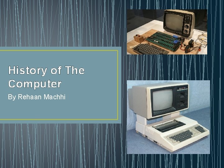 History of The Computer By Rehaan Machhi 