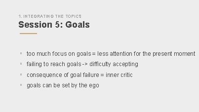 1. INTEGRATING THE TOPICS Session 5: Goals § too much focus on goals =