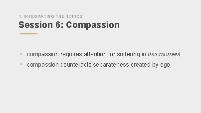 1. INTEGRATING THE TOPICS Session 6: Compassion § compassion requires attention for suffering in
