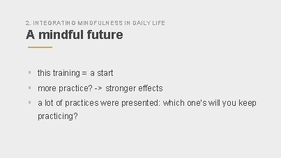 2. INTEGRATING MINDFULNESS IN DAILY LIFE A mindful future § this training = a