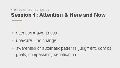 1. INTEGRATING THE TOPICS Session 1: Attention & Here and Now § attention =