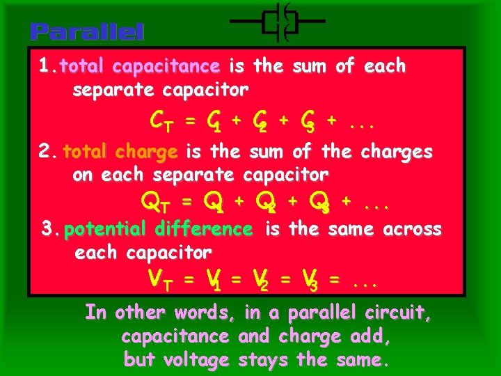 Parallel 1. total capacitance is the sum of each separate capacitor CT = C