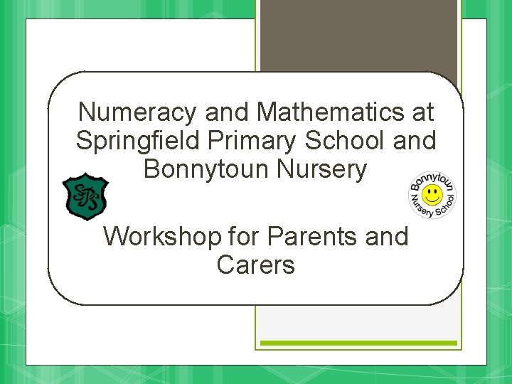 Numeracy and Mathematics at Springfield Primary School and Bonnytoun Nursery Workshop for Parents and