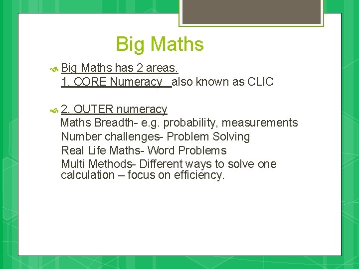 Big Maths has 2 areas. 1. CORE Numeracy also known as CLIC 2. OUTER