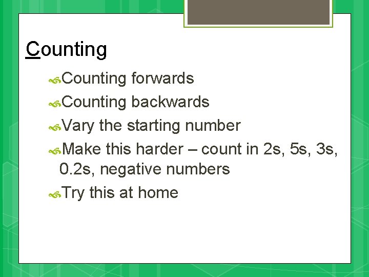 Counting forwards Counting backwards Vary the starting number Make this harder – count in