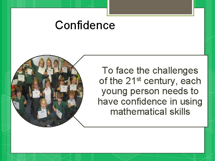 Confidence To face the challenges of the 21 st century, each young person needs