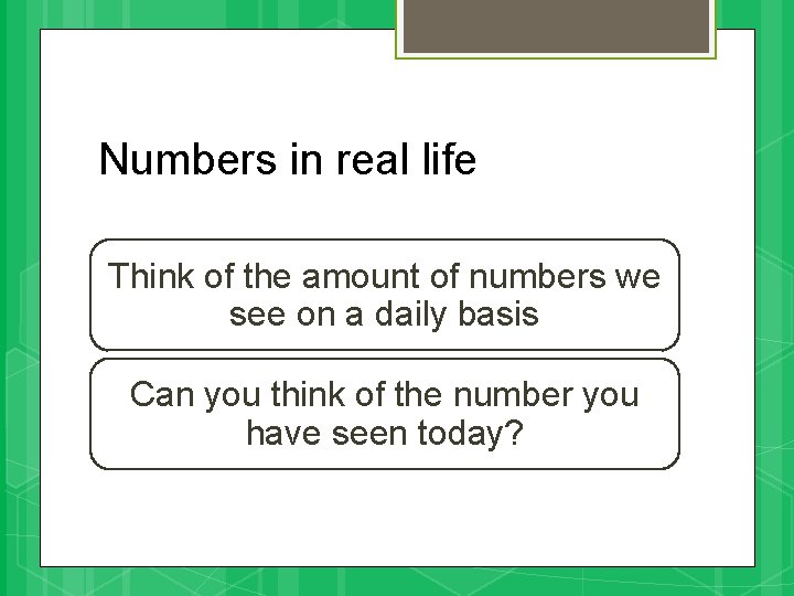 Numbers in real life Think of the amount of numbers we see on a