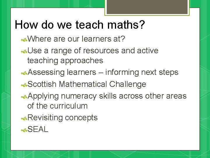 How do we teach maths? Where are our learners at? Use a range of