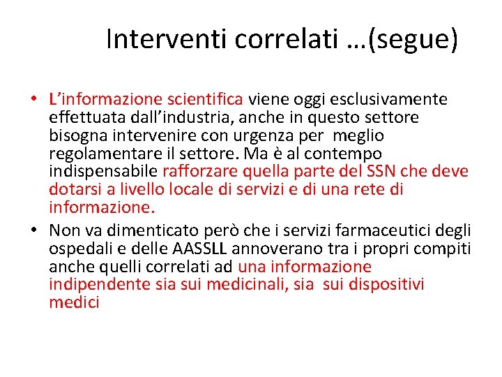 Interventi correlati …(segue) • L’informazione scientifica viene oggi esclusivamente effettuata dall’industria, anche in questo