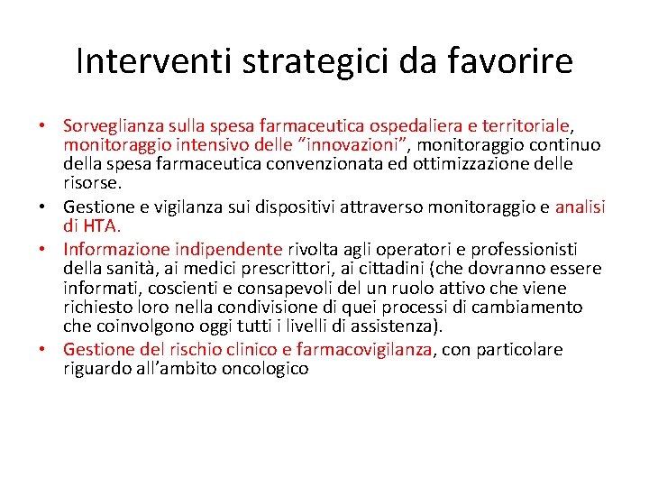 Interventi strategici da favorire • Sorveglianza sulla spesa farmaceutica ospedaliera e territoriale, monitoraggio intensivo