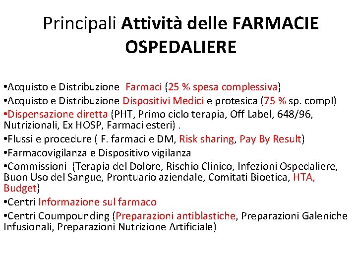 Principali Attività delle FARMACIE OSPEDALIERE • Acquisto e Distribuzione Farmaci (25 % spesa complessiva)