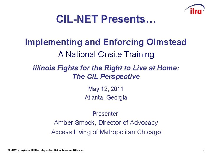 CIL-NET Presents… Implementing and Enforcing Olmstead A National Onsite Training Illinois Fights for the