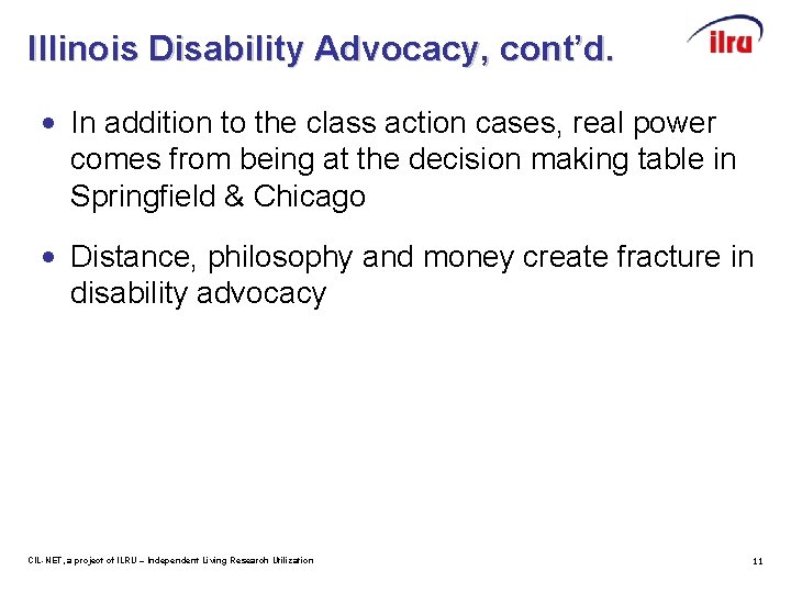 Illinois Disability Advocacy, cont’d. • In addition to the class action cases, real power
