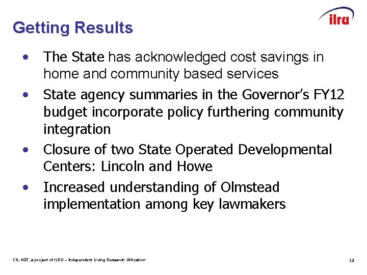 Getting Results • • The State has acknowledged cost savings in home and community