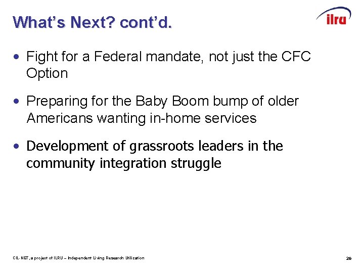 What’s Next? cont’d. • Fight for a Federal mandate, not just the CFC Option