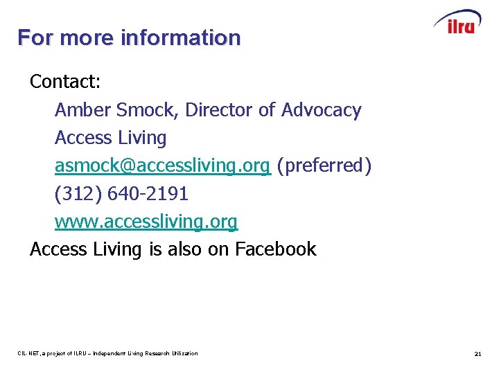 For more information Contact: Amber Smock, Director of Advocacy Access Living asmock@accessliving. org (preferred)