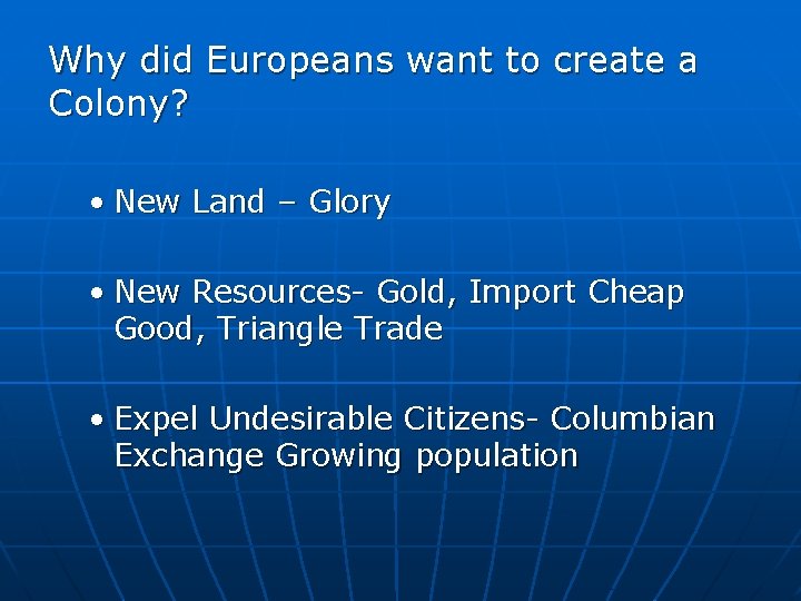 Why did Europeans want to create a Colony? • New Land – Glory • Why did Europeans want to create a Colony? • New Land – Glory •
