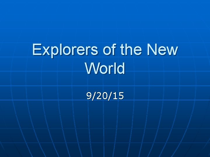 Explorers of the New World 9/20/15 Explorers of the New World 9/20/15