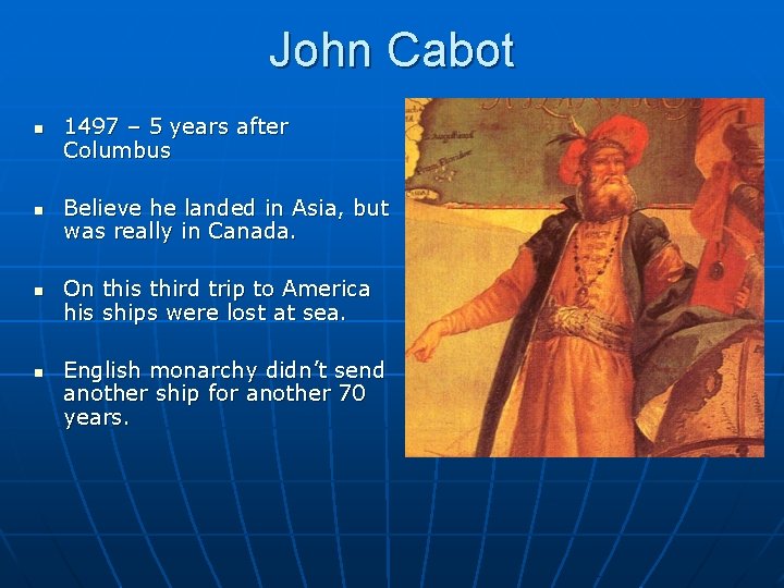 John Cabot n n 1497 – 5 years after Columbus Believe he landed in John Cabot n n 1497 – 5 years after Columbus Believe he landed in