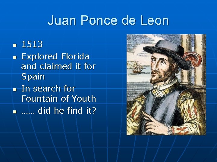 Juan Ponce de Leon n n 1513 Explored Florida and claimed it for Spain Juan Ponce de Leon n n 1513 Explored Florida and claimed it for Spain