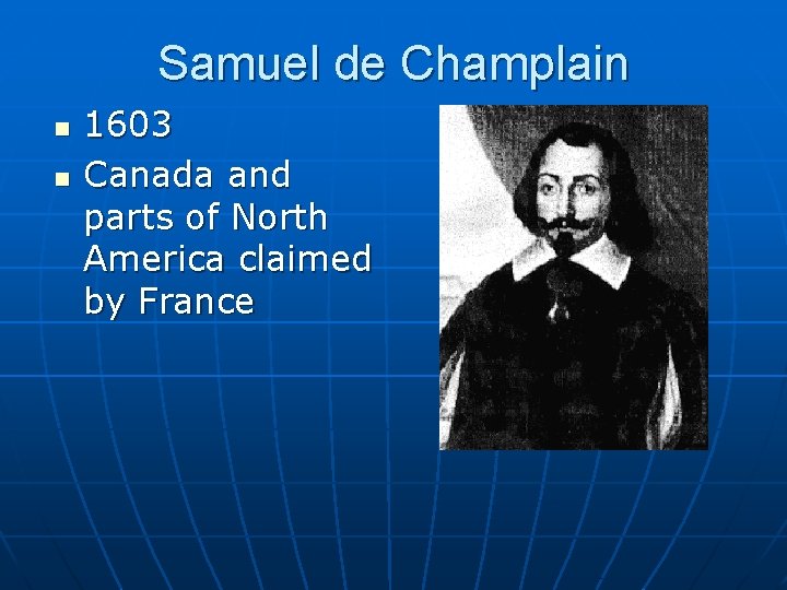 Samuel de Champlain n n 1603 Canada and parts of North America claimed by Samuel de Champlain n n 1603 Canada and parts of North America claimed by