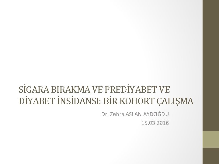 SİGARA BIRAKMA VE PREDİYABET VE DİYABET İNSİDANSI: BİR KOHORT ÇALIŞMA Dr. Zehra ASLAN AYDOĞDU