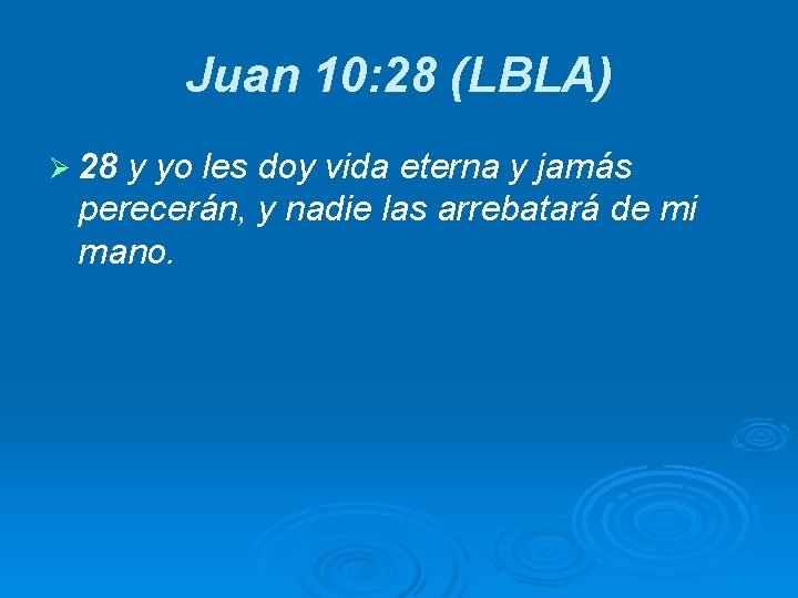 Juan 10: 28 (LBLA) Ø 28 y yo les doy vida eterna y jamás