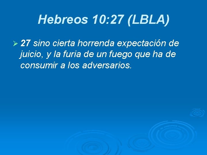 Hebreos 10: 27 (LBLA) Ø 27 sino cierta horrenda expectación de juicio, y la