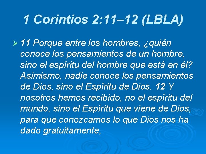 1 Corintios 2: 11– 12 (LBLA) Ø 11 Porque entre los hombres, ¿quién conoce