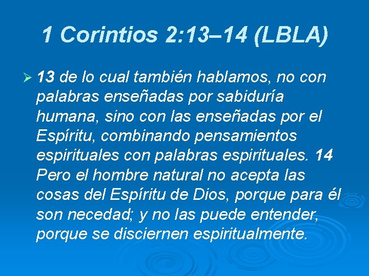 1 Corintios 2: 13– 14 (LBLA) Ø 13 de lo cual también hablamos, no