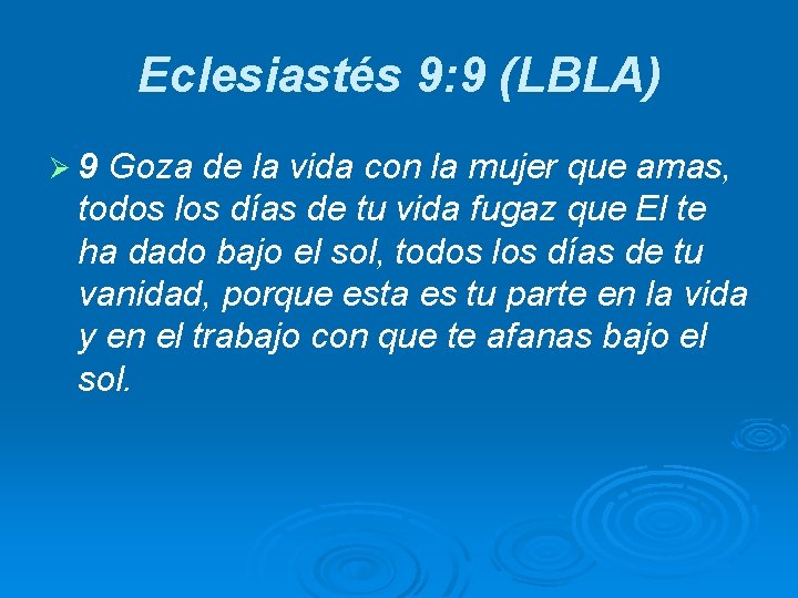 Eclesiastés 9: 9 (LBLA) Ø 9 Goza de la vida con la mujer que