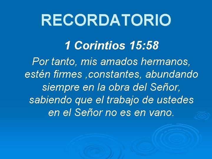 RECORDATORIO 1 Corintios 15: 58 Por tanto, mis amados hermanos, estén firmes , constantes,