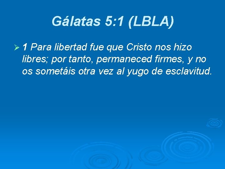 Gálatas 5: 1 (LBLA) Ø 1 Para libertad fue que Cristo nos hizo libres;