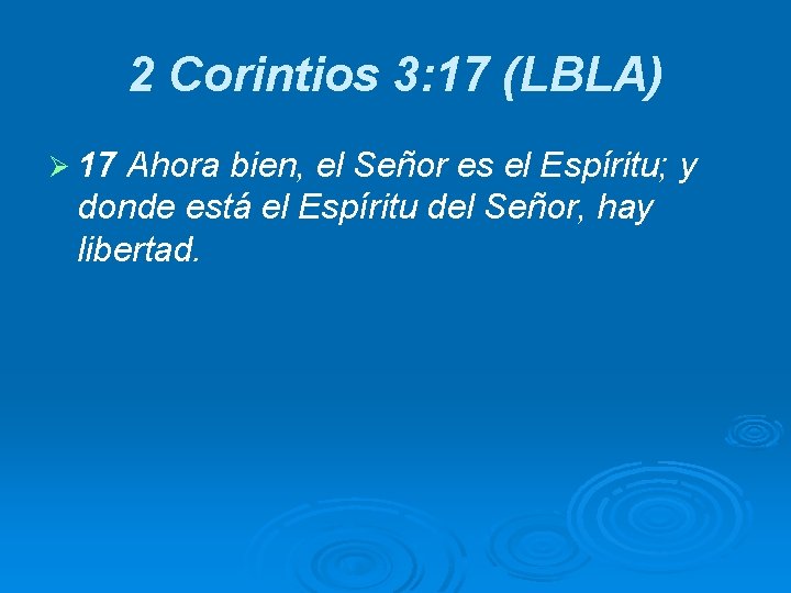 2 Corintios 3: 17 (LBLA) Ø 17 Ahora bien, el Señor es el Espíritu;