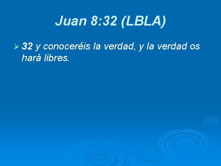 Juan 8: 32 (LBLA) Ø 32 y conoceréis la verdad, y la verdad os