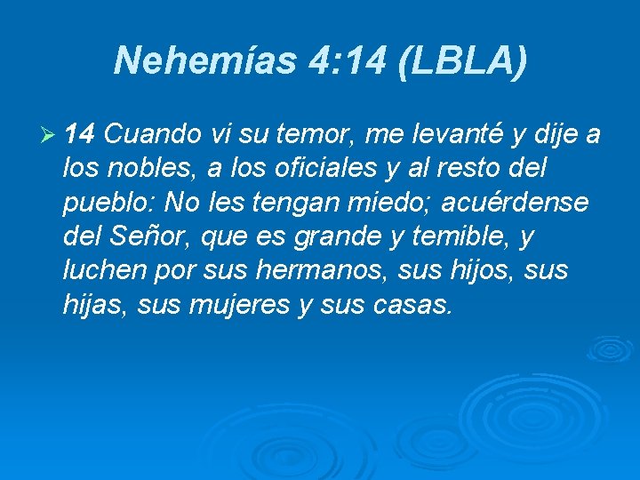 Nehemías 4: 14 (LBLA) Ø 14 Cuando vi su temor, me levanté y dije