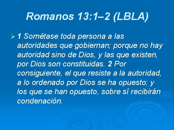 Romanos 13: 1– 2 (LBLA) Ø 1 Sométase toda persona a las autoridades que