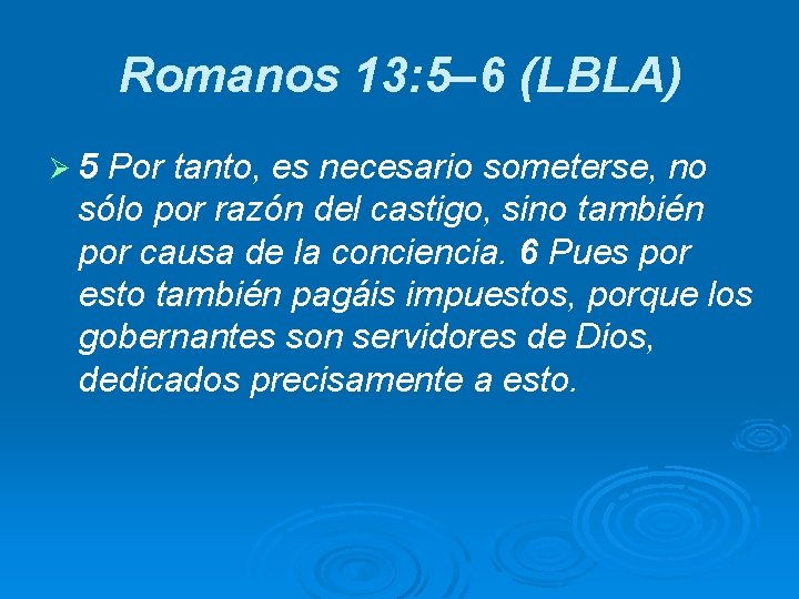 Romanos 13: 5– 6 (LBLA) Ø 5 Por tanto, es necesario someterse, no sólo