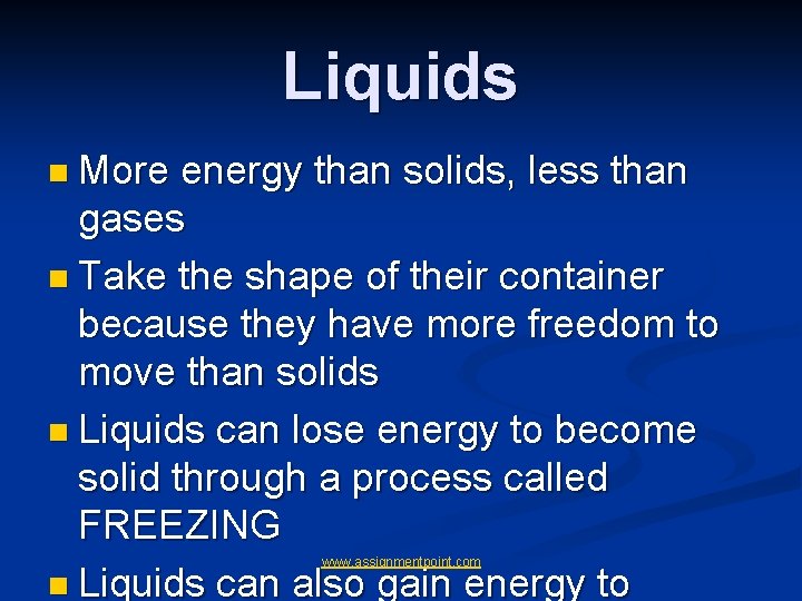 Liquids n More energy than solids, less than gases n Take the shape of