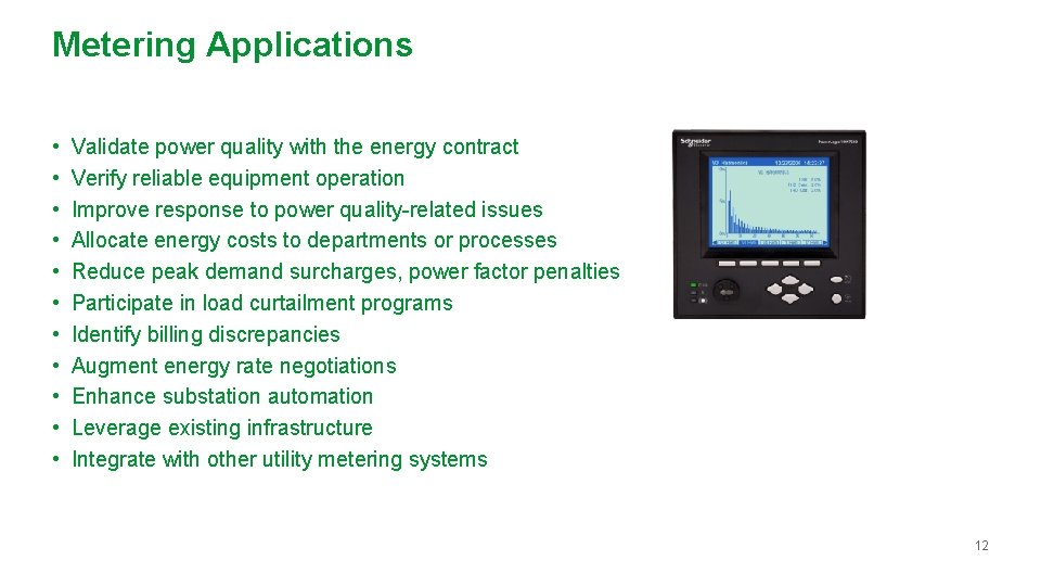 Metering Applications • • • Validate power quality with the energy contract Verify reliable