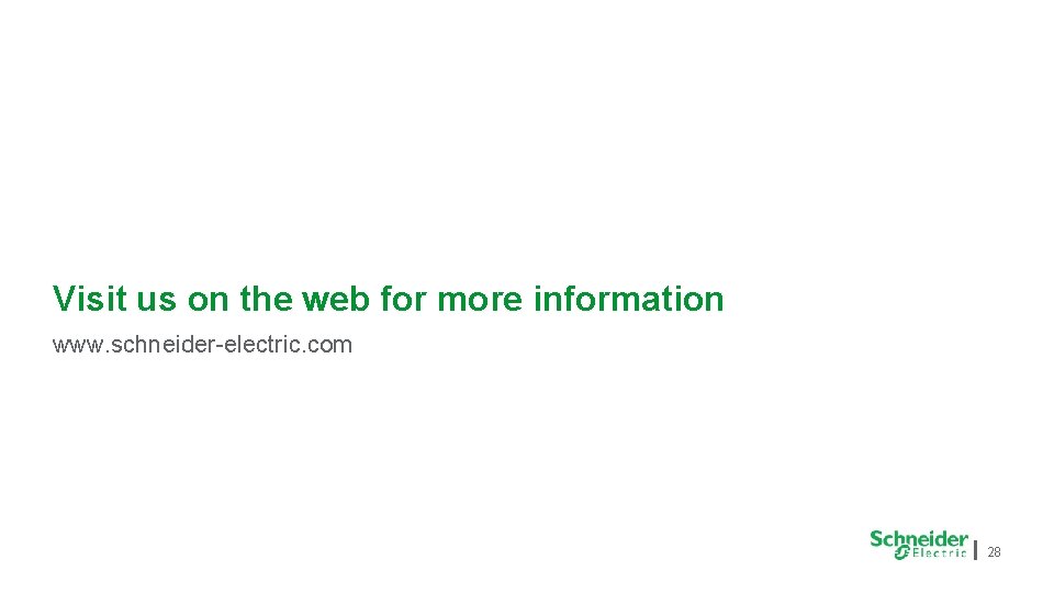 Visit us on the web for more information www. schneider-electric. com 28 