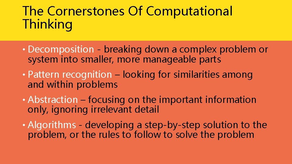 The Cornerstones Of Computational Thinking • Decomposition - breaking down a complex problem or The Cornerstones Of Computational Thinking • Decomposition - breaking down a complex problem or