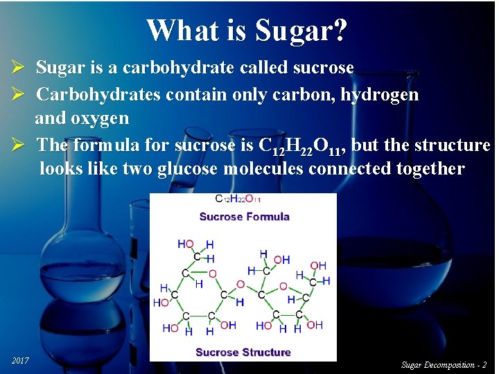 What is Sugar? Ø Sugar is a carbohydrate called sucrose Ø Carbohydrates contain only
