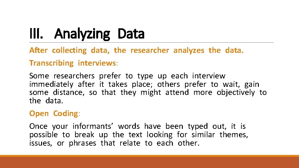 III. Analyzing Data After collecting data, the researcher analyzes the data. Transcribing interviews: Some