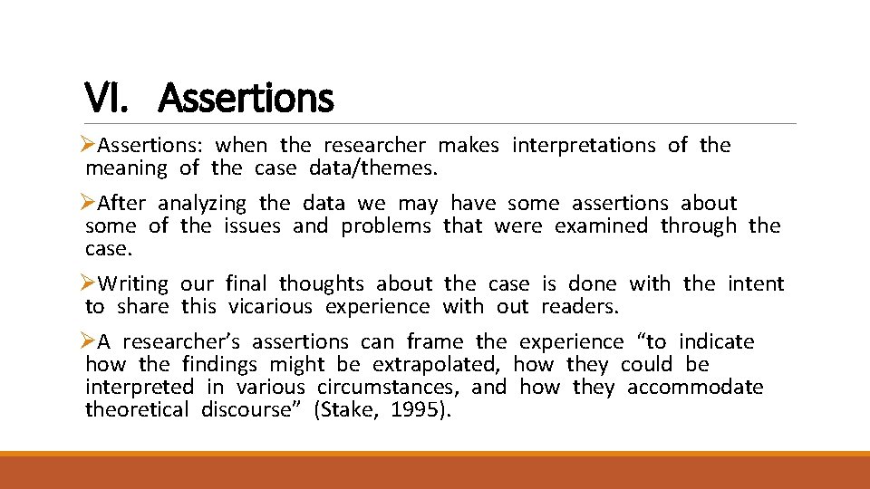 VI. Assertions ØAssertions: when the researcher makes interpretations of the meaning of the case