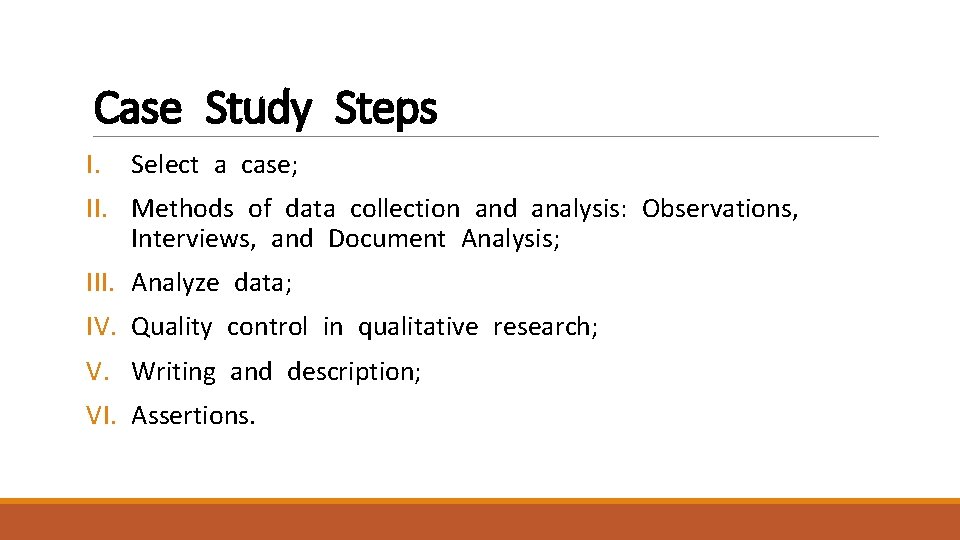 Case Study Steps I. Select a case; II. Methods of data collection and analysis: